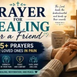 Prayer for Healing for a Friend: 25+ Prayers for Loved Ones in Pain
