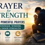 Prayer for Strength: 30+ Powerful Prayers for Courage, Wisdom, and Inner Strength